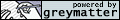 Powered By Greymatter